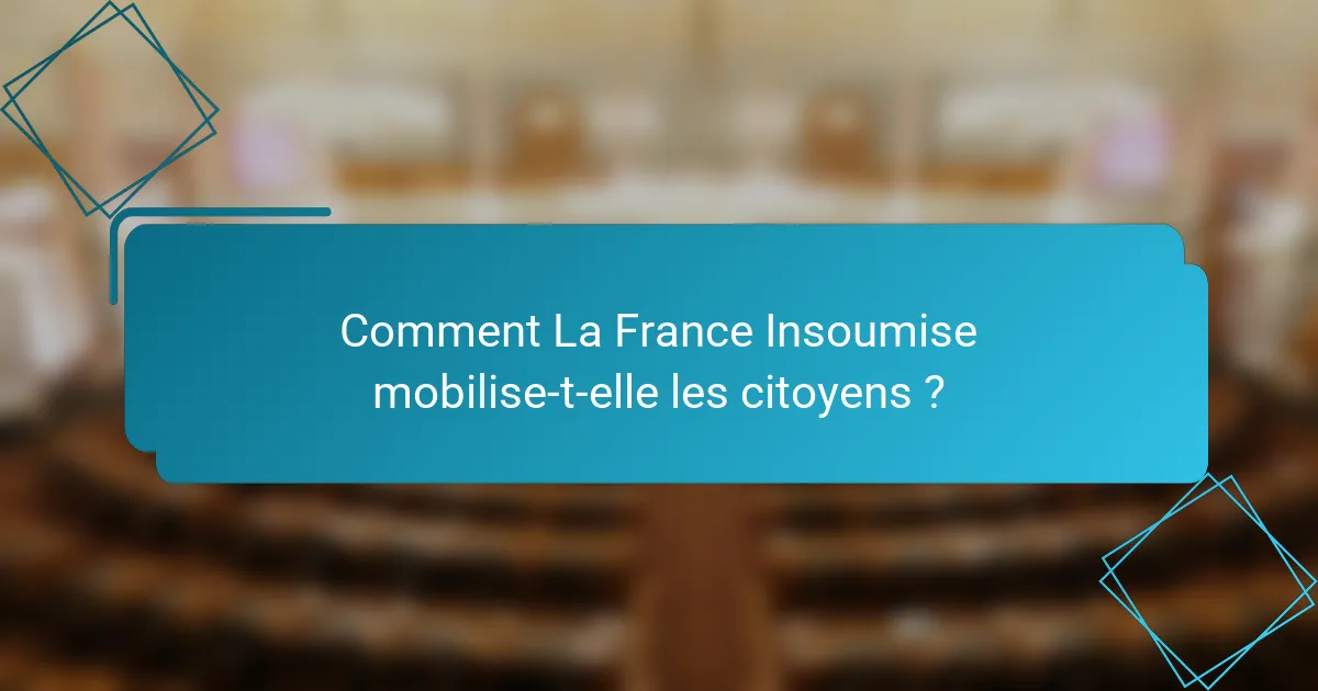 Comment La France Insoumise mobilise-t-elle les citoyens ?