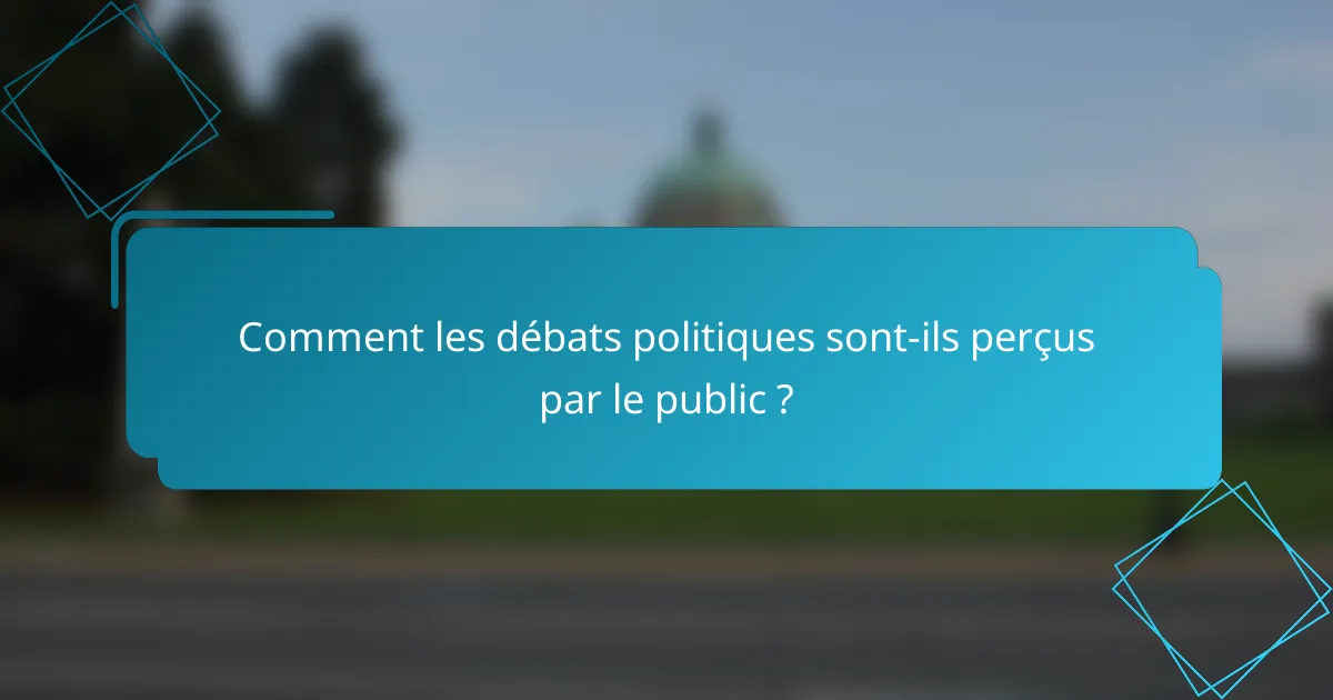 Comment les débats politiques sont-ils perçus par le public ?