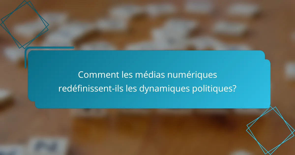 Comment les médias numériques redéfinissent-ils les dynamiques politiques?