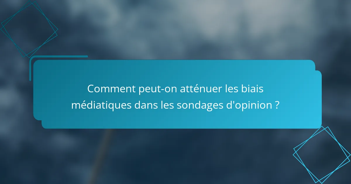 Comment peut-on atténuer les biais médiatiques dans les sondages d'opinion ?