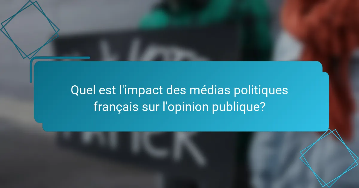 Quel est l'impact des médias politiques français sur l'opinion publique?