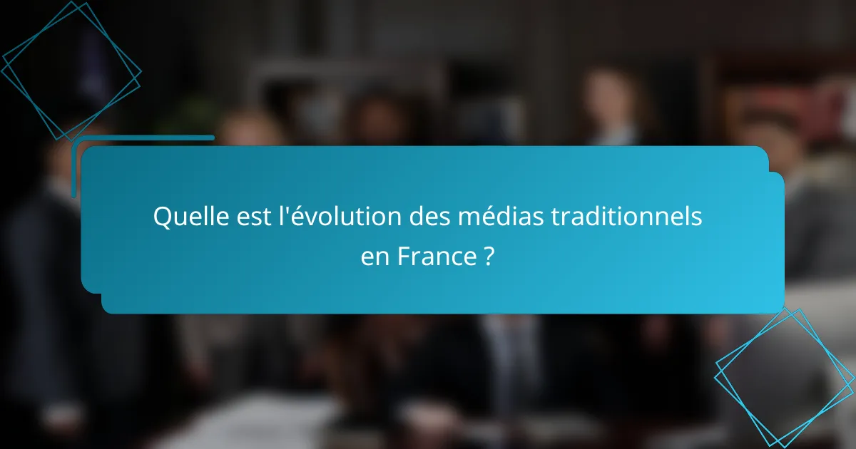Quelle est l'évolution des médias traditionnels en France ?
