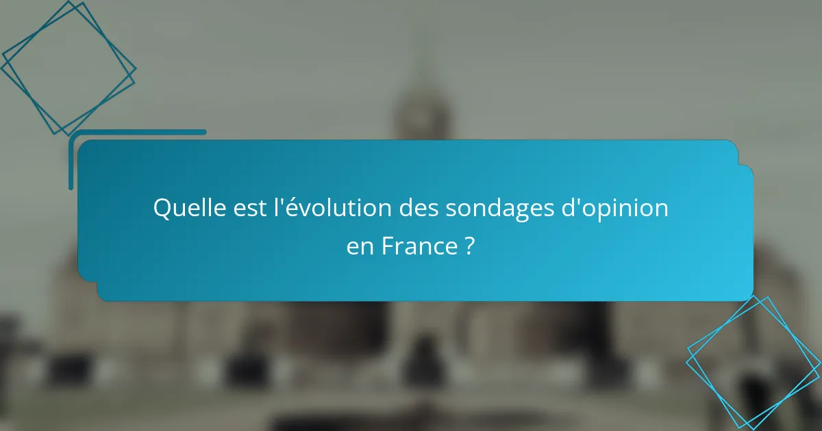 Quelle est l'évolution des sondages d'opinion en France ?