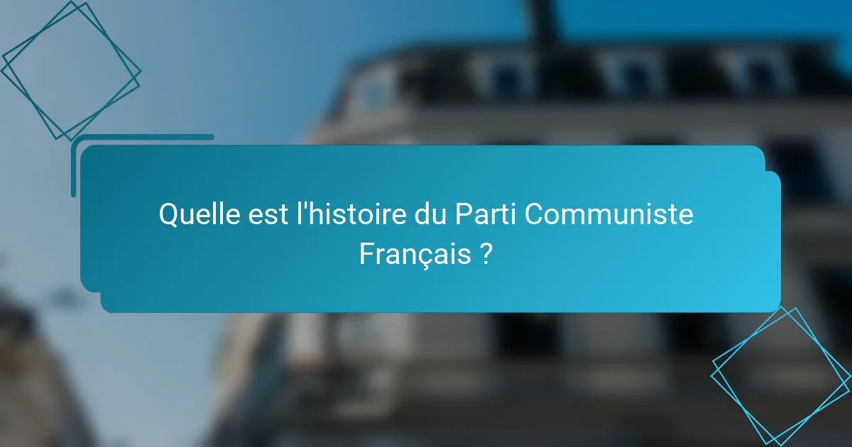 Quelle est l'histoire du Parti Communiste Français ?