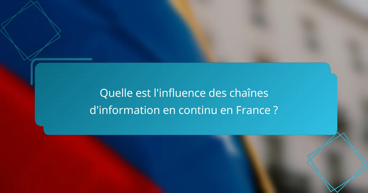 Quelle est l'influence des chaînes d'information en continu en France ?