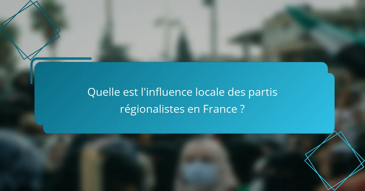 Quelle est l'influence locale des partis régionalistes en France ?
