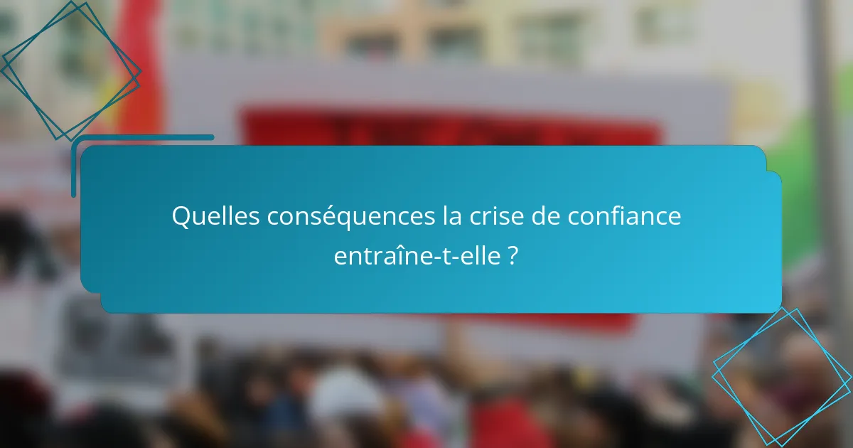Quelles conséquences la crise de confiance entraîne-t-elle ?