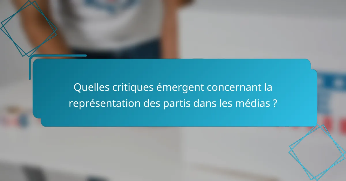 Quelles critiques émergent concernant la représentation des partis dans les médias ?
