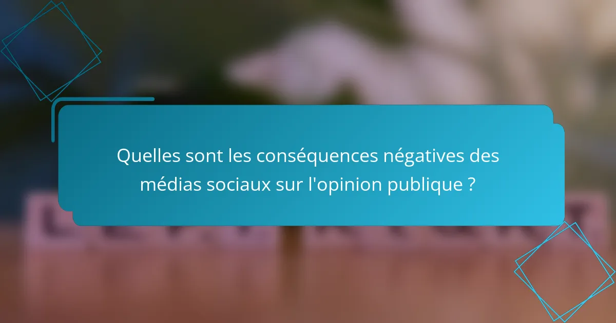 Quelles sont les conséquences négatives des médias sociaux sur l'opinion publique ?