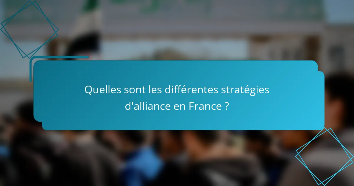 Quelles sont les différentes stratégies d'alliance en France ?