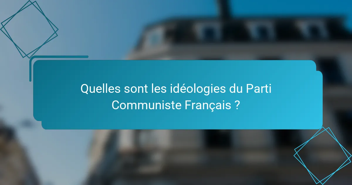 Quelles sont les idéologies du Parti Communiste Français ?
