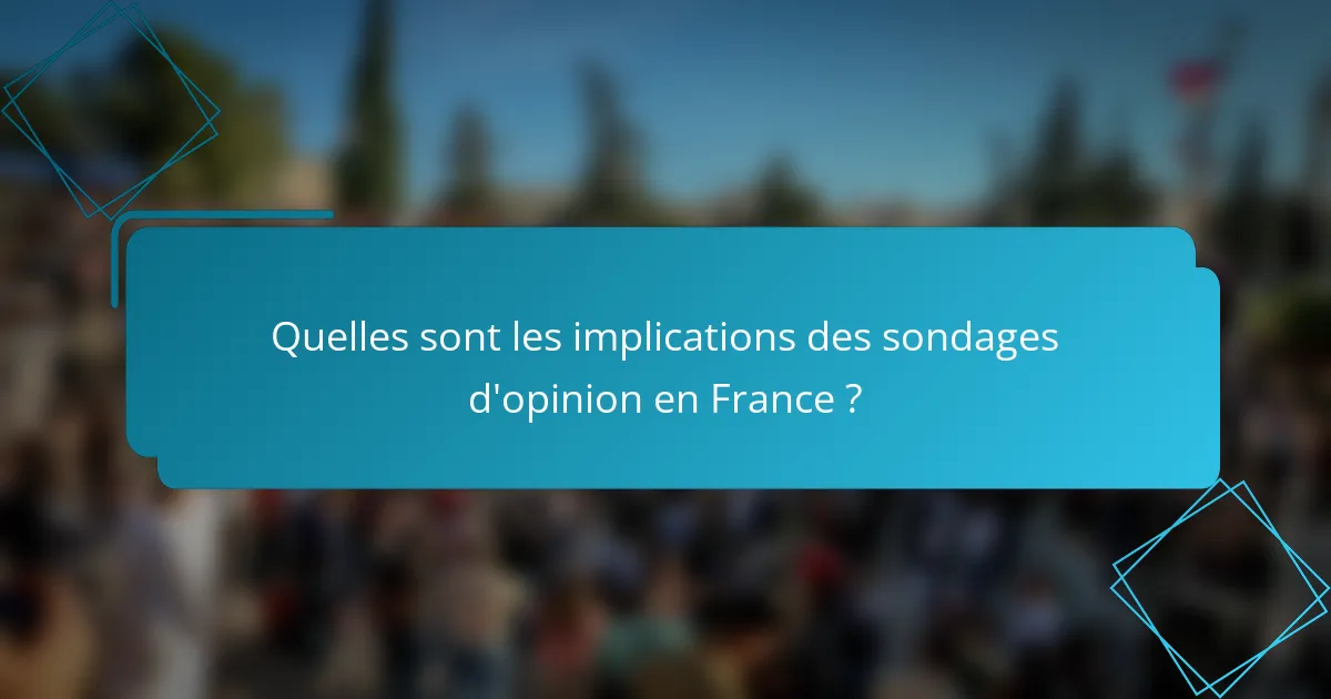 Quelles sont les implications des sondages d'opinion en France ?