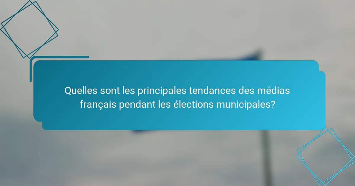 Quelles sont les principales tendances des médias français pendant les élections municipales?