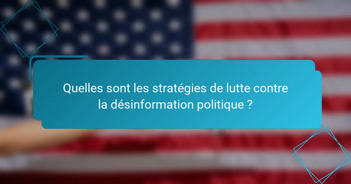 Quelles sont les stratégies de lutte contre la désinformation politique ?
