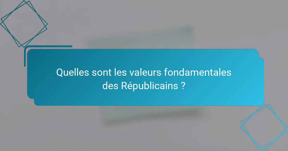 Quelles sont les valeurs fondamentales des Républicains ?