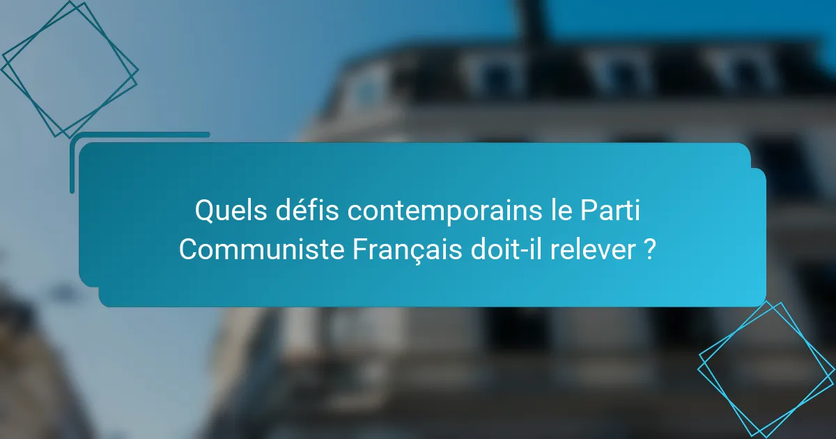 Quels défis contemporains le Parti Communiste Français doit-il relever ?