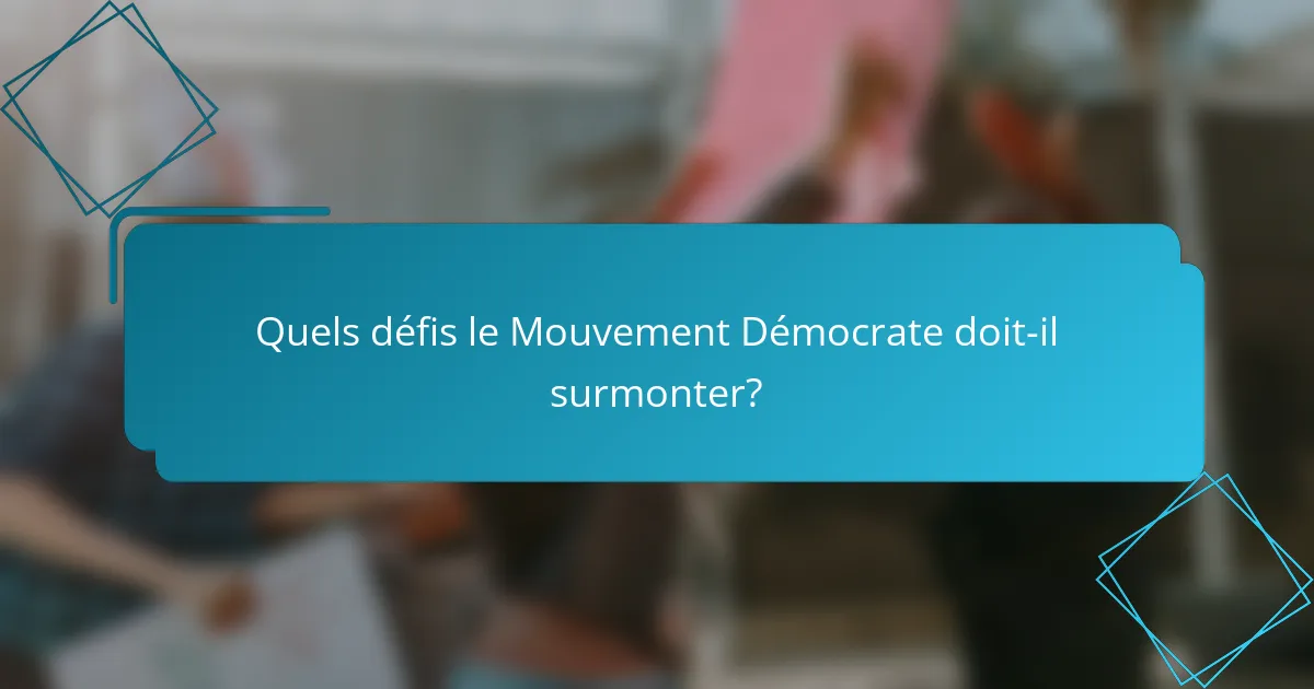 Quels défis le Mouvement Démocrate doit-il surmonter?