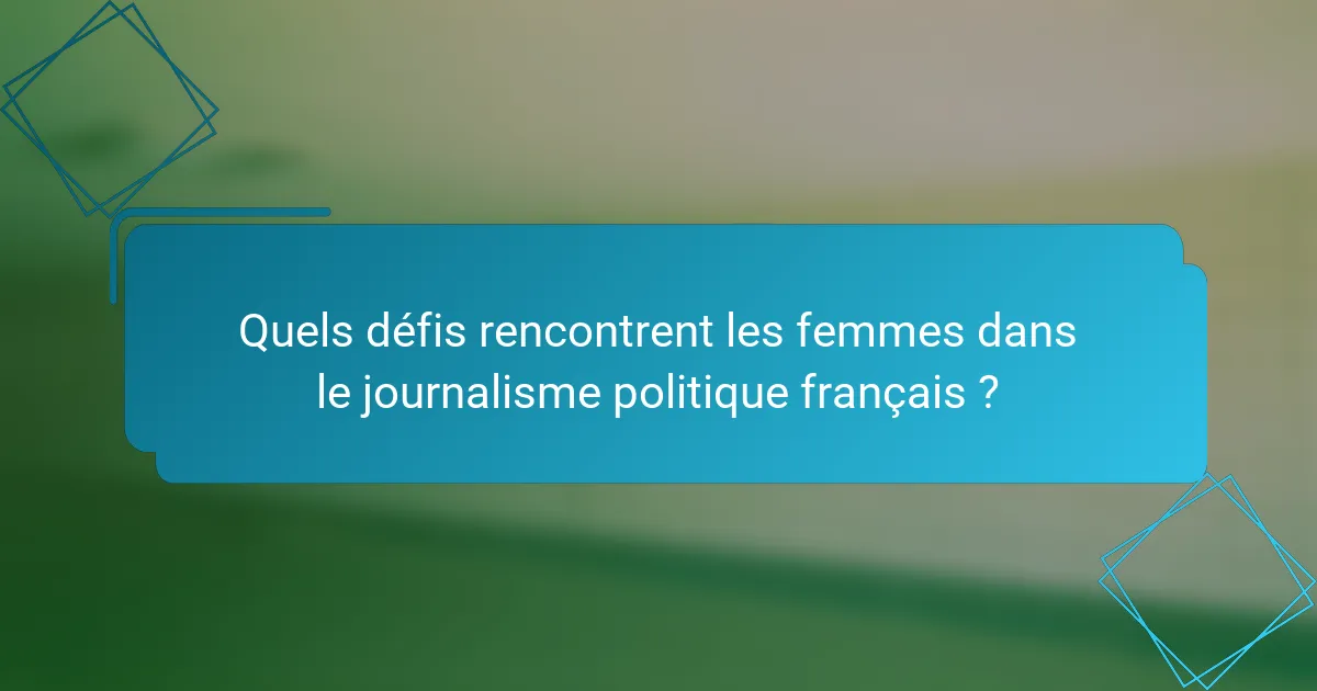 Quels défis rencontrent les femmes dans le journalisme politique français ?
