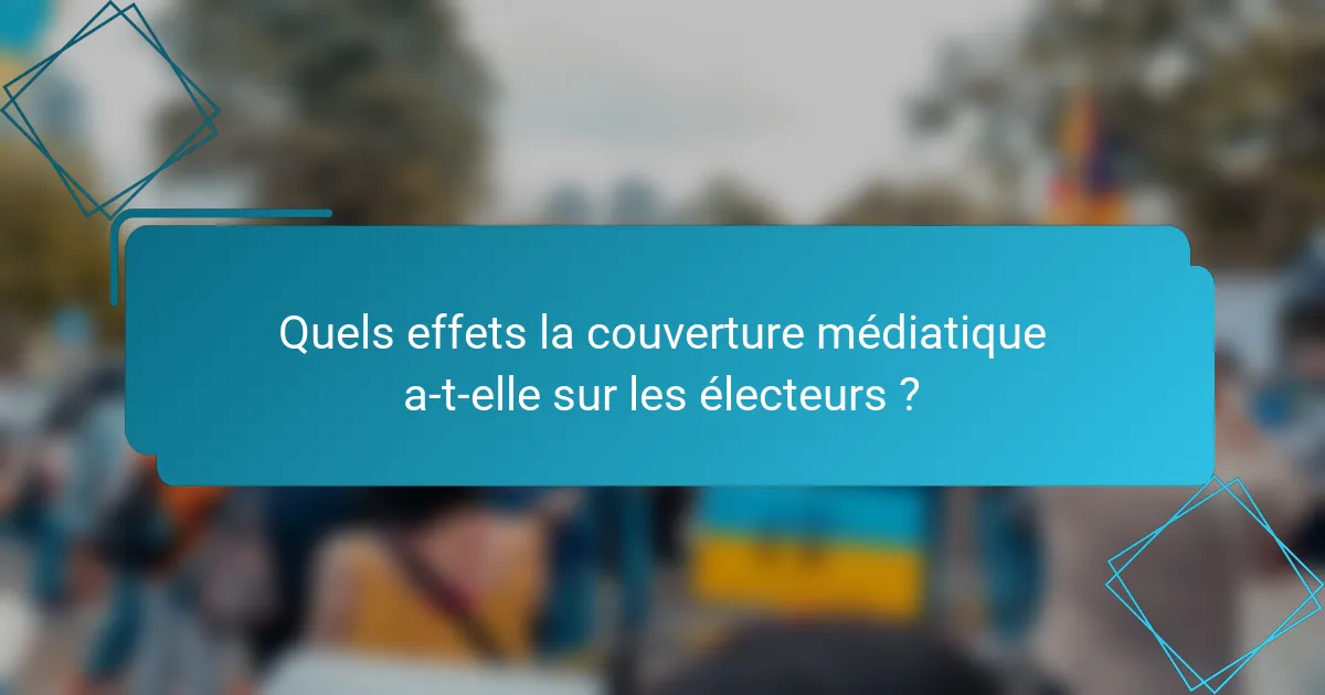 Quels effets la couverture médiatique a-t-elle sur les électeurs ?