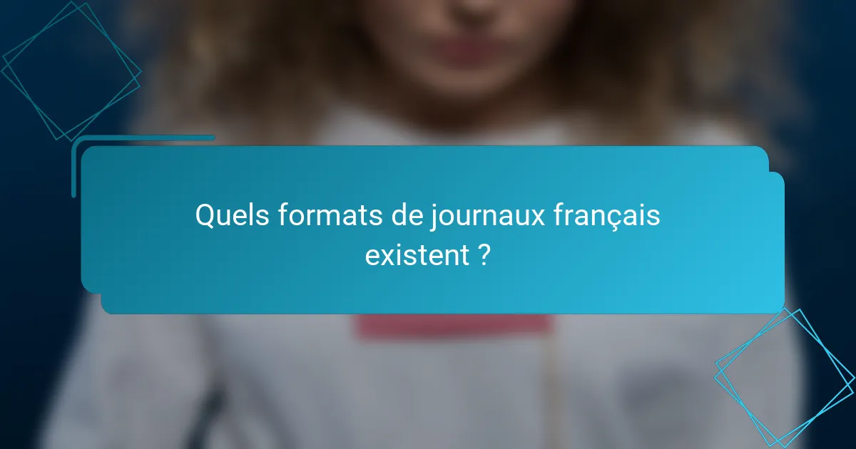 Quels formats de journaux français existent ?