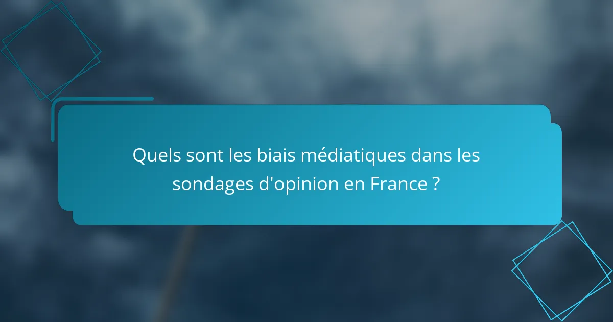 Quels sont les biais médiatiques dans les sondages d'opinion en France ?