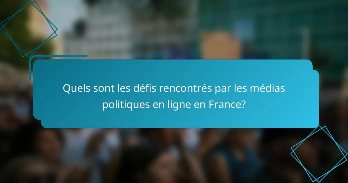 Quels sont les défis rencontrés par les médias politiques en ligne en France?
