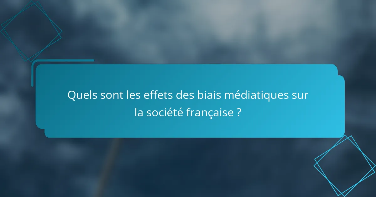Quels sont les effets des biais médiatiques sur la société française ?