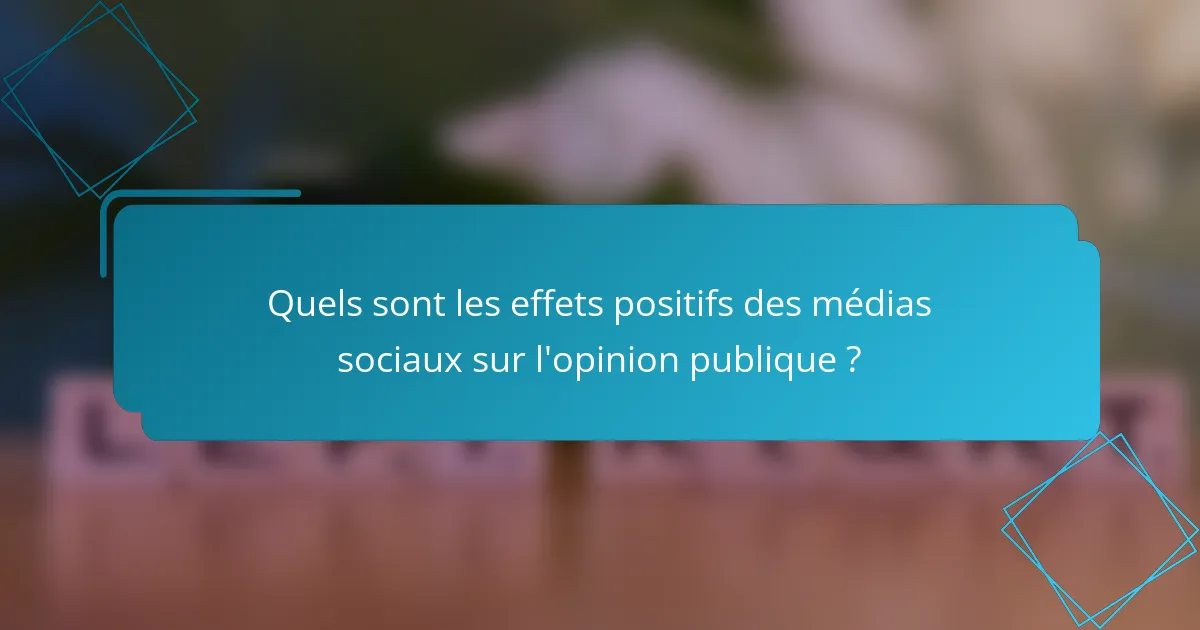 Quels sont les effets positifs des médias sociaux sur l'opinion publique ?