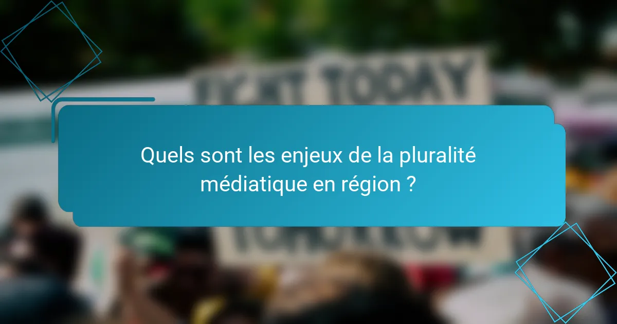 Quels sont les enjeux de la pluralité médiatique en région ?