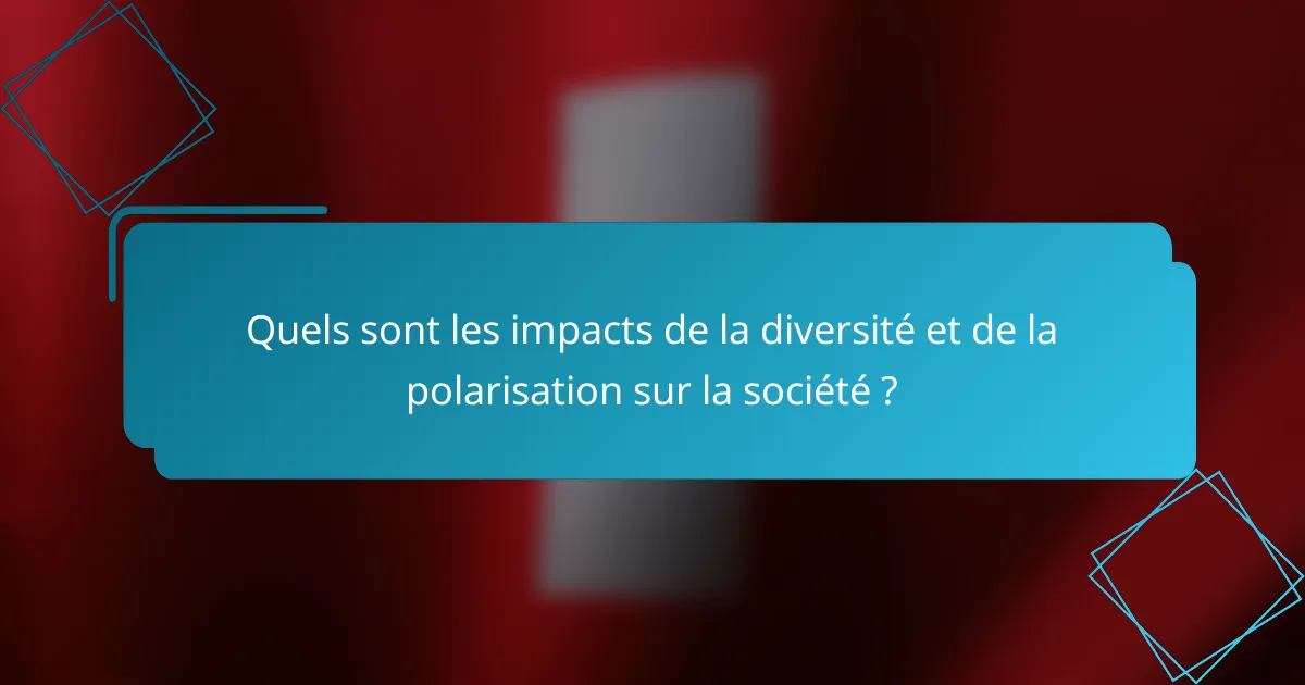 Quels sont les impacts de la diversité et de la polarisation sur la société ?