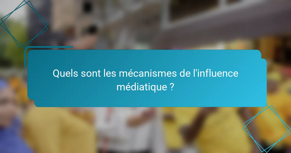 Quels sont les mécanismes de l'influence médiatique ?
