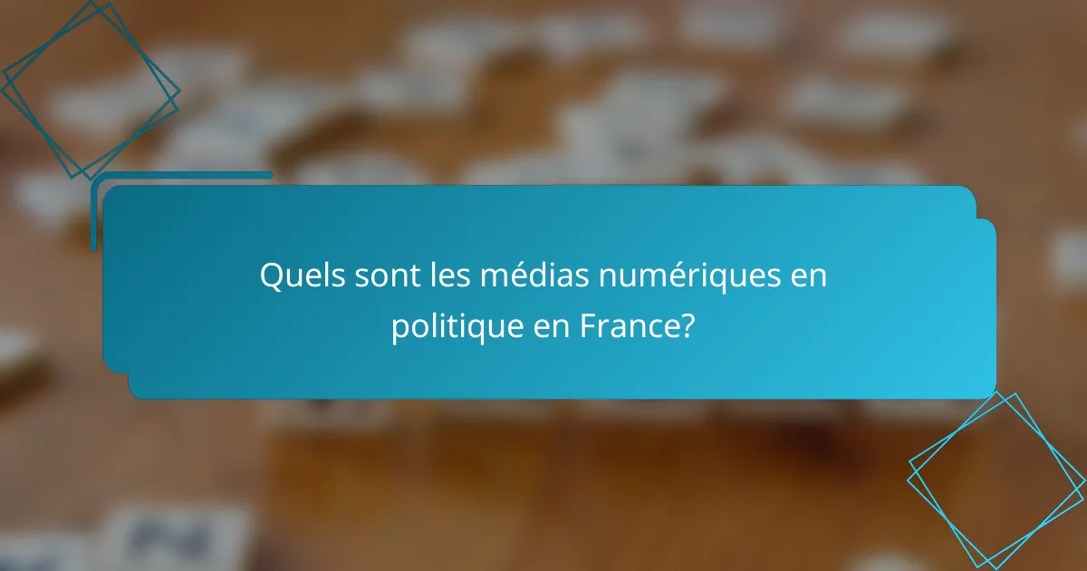 Quels sont les médias numériques en politique en France?