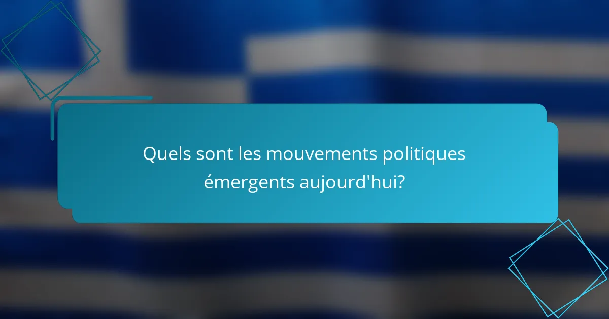 Quels sont les mouvements politiques émergents aujourd'hui?