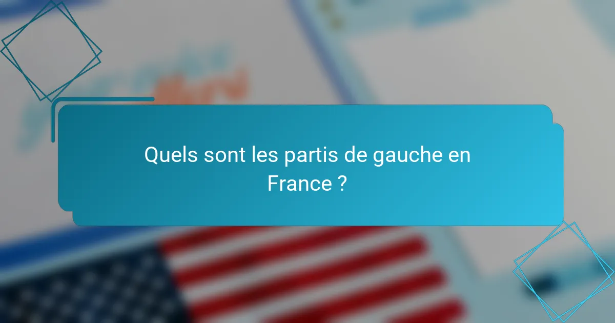 Quels sont les partis de gauche en France ?