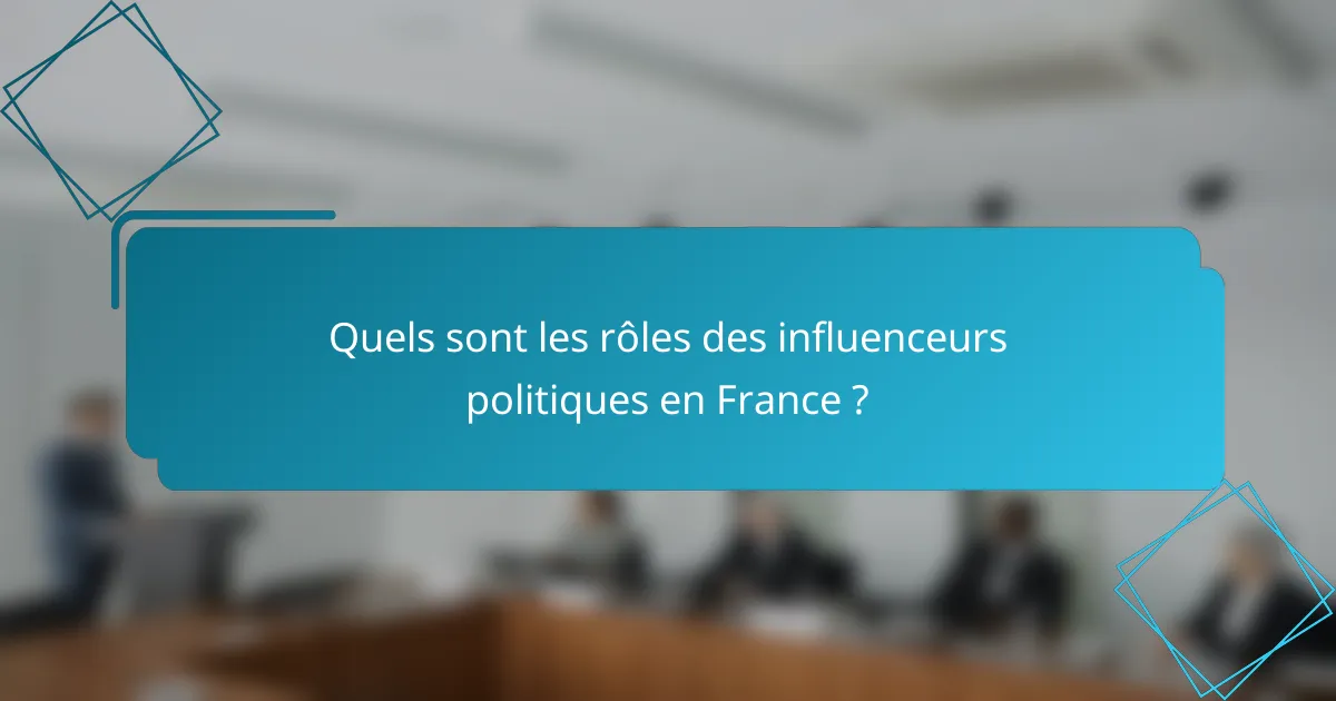 Quels sont les rôles des influenceurs politiques en France ?