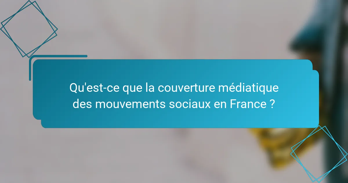 Qu'est-ce que la couverture médiatique des mouvements sociaux en France ?