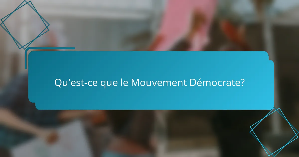 Qu'est-ce que le Mouvement Démocrate?