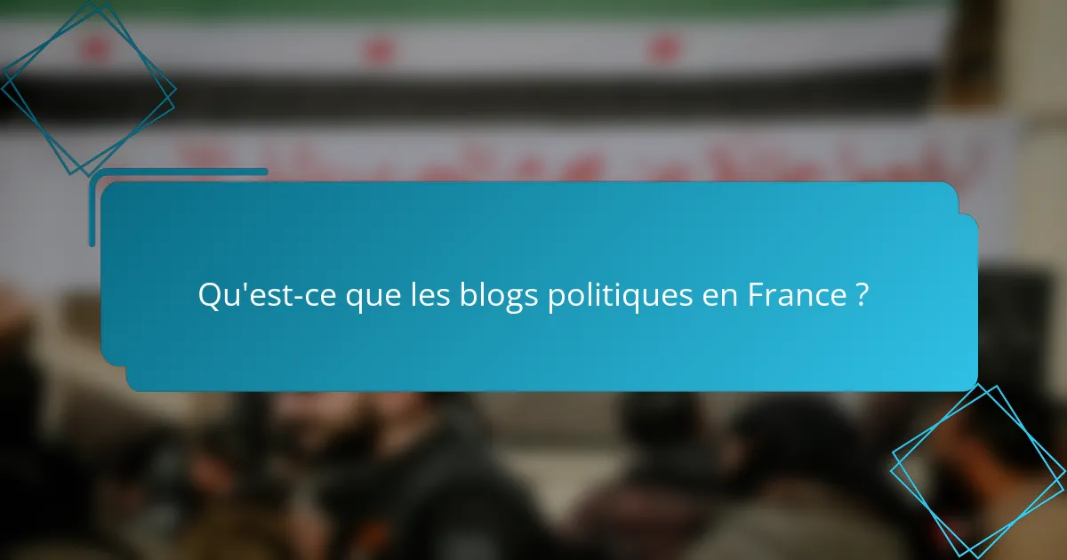 Qu'est-ce que les blogs politiques en France ?