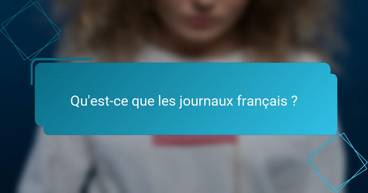 Qu'est-ce que les journaux français ?