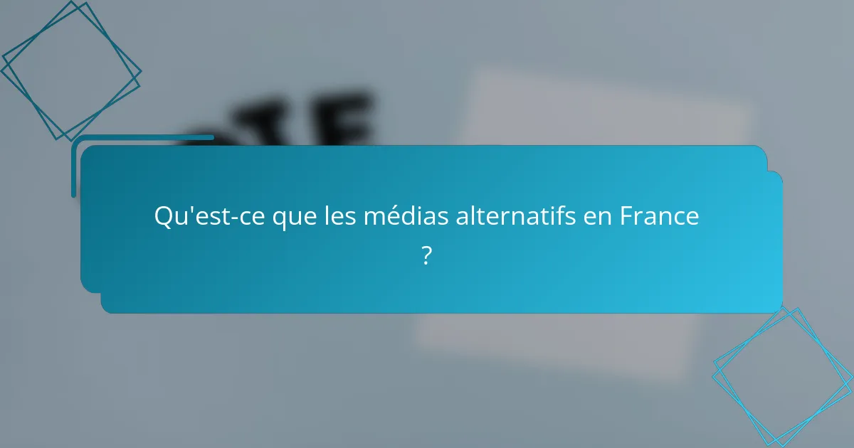 Qu'est-ce que les médias alternatifs en France ?