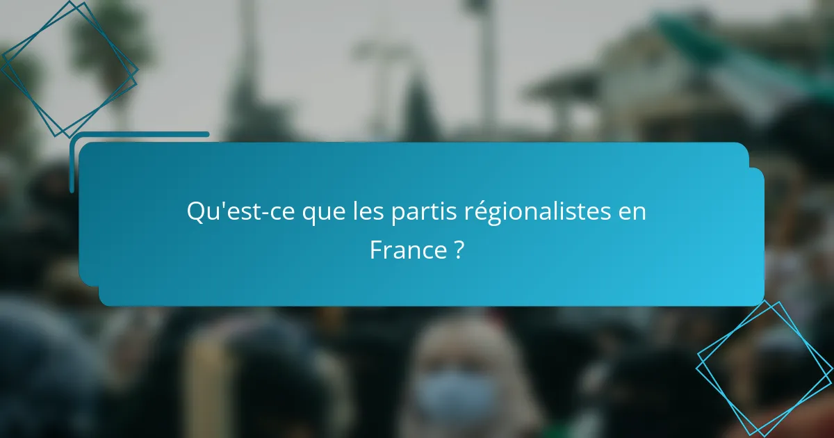 Qu'est-ce que les partis régionalistes en France ?