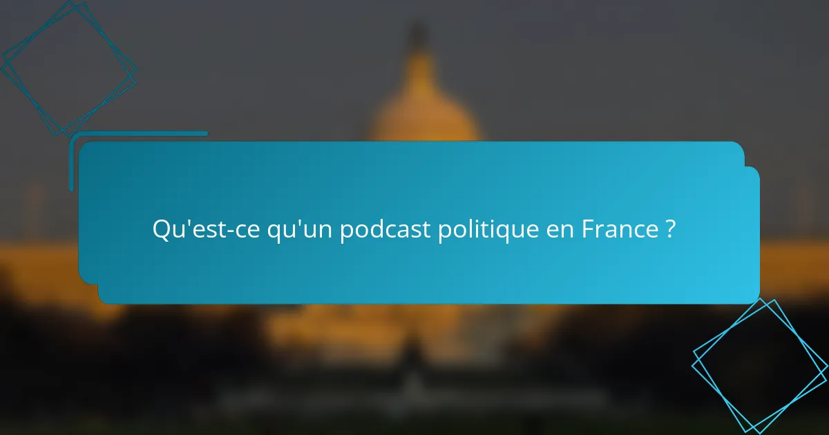 Qu'est-ce qu'un podcast politique en France ?
